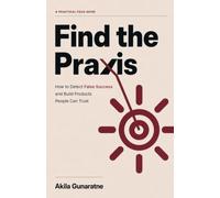 Find the Praxis: How to Detect False Success and Build Products People Can Trust