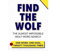 Find The Wolf - One Word, One Goal, Twenty Thousand Times: The Almost Impossible Wolf Word Search (Single Word, Mega Hunt)