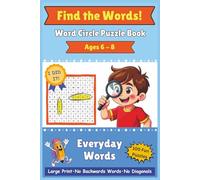 Find the Words! Word Circle Puzzle Book for Kids Ages 6-8: EVERYDAY WORDS - Large Print • No Backwards or Diagonal Words • 100 Fun Puzzles