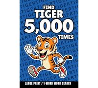 Find Tiger 5,000 Times: 1-Word Word Search | Hard Puzzles for Adults | Large Print (1-Word Searches)