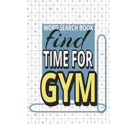 Find "TIME FOR GYM" in this funny WordSearch puzzle book for adults: Find "TimeForGYM" word combination hidden 225 times in one book | Great ... gift or Christmas gift for friends and family