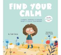 Find Your Calm: A Mindful Approach To Relieve Anxiety And Grow Your Bravery (Growing Heart & Minds)