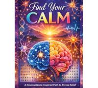Find Your Calm: A Neuroscience Path to Stress Relief