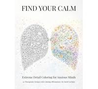 Find Your Calm: Extreme Detail Coloring for Anxious Minds | 30 Therapeutic Designs with Calming Affirmations