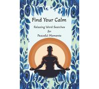 Find Your Calm Word Search Puzzle Book: Word Searches with Easy to Read Print about Calming Words for Stress Relief, a peaceful Mind, Anxiety Relief ... Vacations, Holidays and For a Relaxing Time