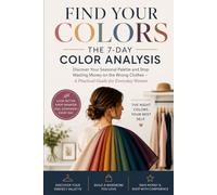 FIND YOUR COLORS: THE 7-DAY COLOR ANALYSIS WORKBOOK: A Practical Companion to Discover Your Seasonal Palette, Build a Flattering Wardrobe, and Shop with Confidence