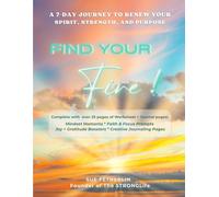 Find Your Fire!: A 7 Day Journey to Renew Your Spirit, Strength, and Purpose