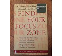 Find Your Focus Zone: An Effective New Plan to Defeat Distraction and Overload