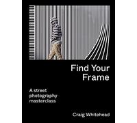 Find Your Frame: A Street Photography Masterclass