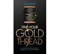 Find Your Gold Thread: Discovering Your Purpose Through Life's Divine Moments