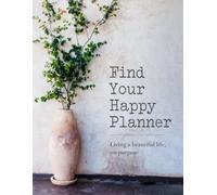Find Your Happy Planner: Living a beautiful life, on purpose