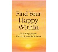 Find Your Happy Within: A Gratitude Journal for Positive Thinking and Daily Reflection