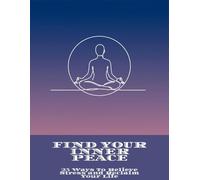 Find Your Inner Peace: 25 Ways To Relieve Stress And Reclaim Your Life