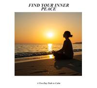 Find Your Inner Peace: A Ten-Day Path To Calm