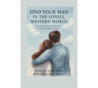 Find Your Man in the Lonely, Western World.: The Soulful Search of Love in a Fast-Paced Society. (Love Series)