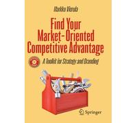 Find Your Market-Oriented Competitive Advantage: A Toolkit for Strategy and Branding