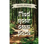 Find Your Own Path: Lined Travel Journal & Notebook for Hikers, Solo Travelers, and Memory Keepers | Perfect for Outdoor Adventures, Self-Discovery, Goal Tracking, and Travel Reflections