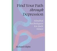 Find Your Path through Depression: Mindful techniques for dark times