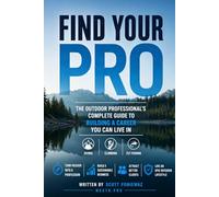 Find Your Pro: The Outdoor Professional's Complete Guide to Building a Career You Can Live In