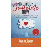 Find Your Soulmate Now: 9 Steps Guide That Will Lead You to the Love of Your Life