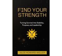 Find Your Strength: Turning Survival Into Stability, Purpose, and Leadership
