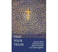 Find Your Telos: Discover What Orthodox Young Adults & Parishes Can Create Together