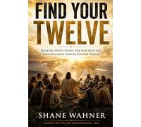 Find Your Twelve: Find Your Twelve: Walking with Twelve the Way Jesus Did, and Watching God Reach the World