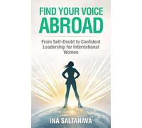 Find Your Voice Abroad: From Self-Doubt to Confident Leadership for International Women
