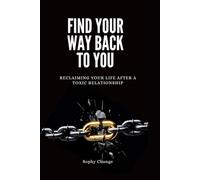 Find Your Way Back to You: Reclaim Your Life After a Toxic Relationship