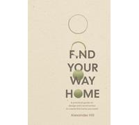 Find Your Way Home: A practical guide on design and construction to create the home you want