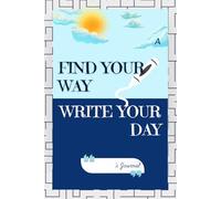 Find Your Way - Write Your Day: Journal Notebook A