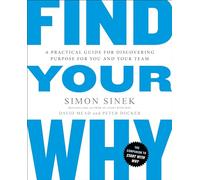 Find Your Why: A Practical Guide for Discovering Purpose for You and Your Team
