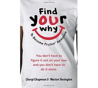 Find Your WHY: To Become Frickin' Awesome