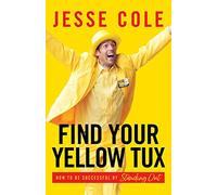 Find Your Yellow Tux: How to Be Successful by Standing Out