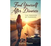 Find Yourself After Divorce: The Freedom of Forward: How to Heal, Rebuild, and Thrive After Heartbreak