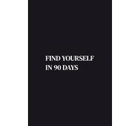Find Yourself in 90 Days: A Guided Journal for Clarity, Healing, and Self-Discovery