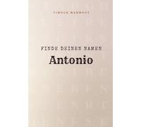 Finde Deinen Namen Antonio: Ein Rätselbuch der besonderen Art - dein Name ist der Schlüssel