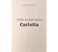 Finde Deinen Namen Carlotta: Ein Rätselbuch der besonderen Art - dein Name ist der Schlüssel