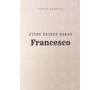 Finde Deinen Namen Francesco: Ein Rätselbuch der besonderen Art - dein Name ist der Schlüssel