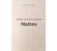 Finde Deinen Namen Matteo: Ein Rätselbuch der besonderen Art - dein Name ist der Schlüssel