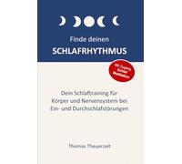 Finde deinen Schlafrhythmus: Dein Schlaftraining für Körper und Nervensystem bei Ein- und Durchschlafstörungen