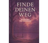 Finde deinen Weg: Ein leises Buch über laute Gedanken