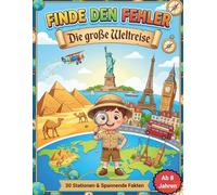 Finde den Fehler ab 8 Jahren - Die große Weltreise: 30 knifflige Suchbilder & spannende Fakten über unsere Erde: Das ultimative Konzentrationstraining für kleine Entdecker.