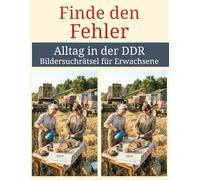 Finde den Fehler - Alltag in der DDR: Bildersuchrätsel für Erwachsene: 13 nostalgische Fehlersuchbilder mit 91 Unterschieden - Gedächtnistraining & ... in der DDR - Das ideale Ostalgie-Geschenk