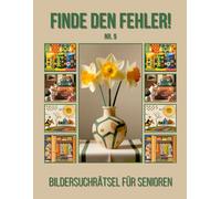 Finde den Fehler!: Bildersuchrätsel für Senioren - Nr.9 - inkl. Lösungen - Grossformat