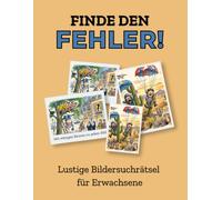 Finde den Fehler!: Lustige Bildersuchrätsel für Erwachsene - Suchen & Lachen - inkl. Lösungen - Grossformat