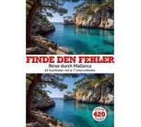 Finde den Fehler - Reise durch Mallorca: 60 Suchbilder mit je 7 Unterschieden - Fehlersuchbuch für Erwachsene und Jugendliche