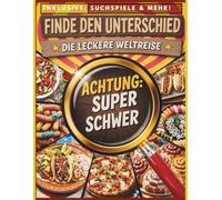 Finde den Unterschied - Die Leckere Weltreise: Ein super schweres Rätselbuch für Erwachsene und Teenager - Inklusive extra Suchspielen (Spot the Difference World)