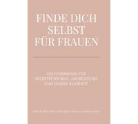Finde dich selbst - für Frauen: Dein Journal für Klarheit, Selbstliebe & innere Stärke