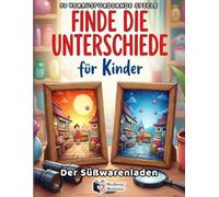 Finde die Unterschiede / Der süße Süßwarenladen: Das ultimative Fehlersuchbild-Buch für Kinder ab 4-8 Jahren - 50 bunte Rätsel zur Förderung von ... Logik | Mit Punkte-Tracker & Challenge-Modus